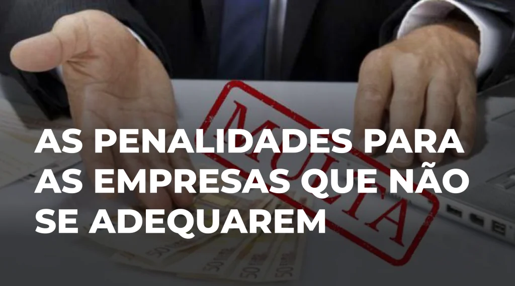 As penalidades para as empresas que não se adequarem a LGPD